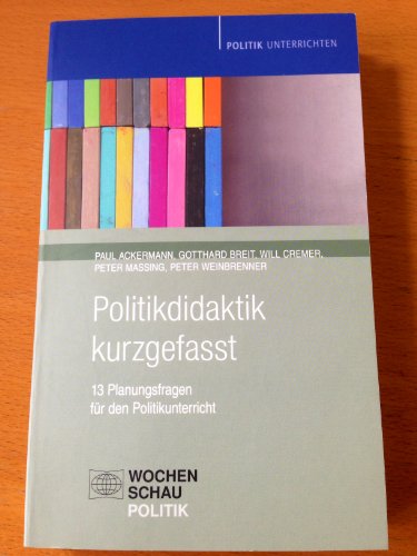 Politikdidaktik kurzgefasst: 13 Planungsfragen für den Unterricht (Politik unterrichten) von Wochenschau Verlag